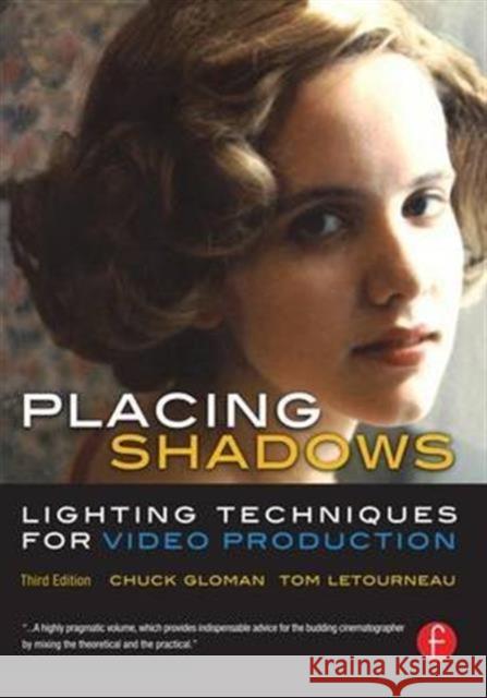 Placing Shadows: Lighting Techniques for Video Production Chuck Gloman Tom Letourneau 9781138169586 Focal Press
