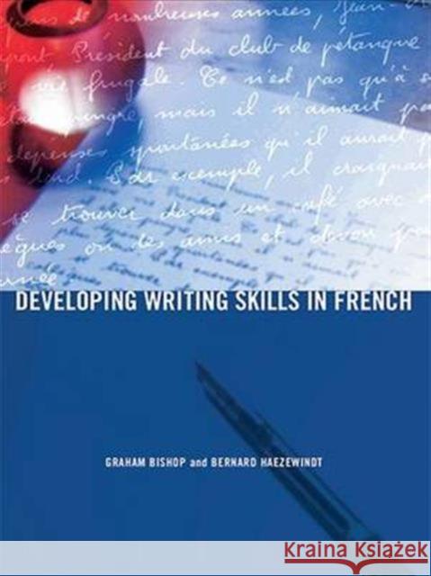 Developing Writing Skills in French Graham Bishop Bernard Haezewindt  9781138169869 Taylor and Francis