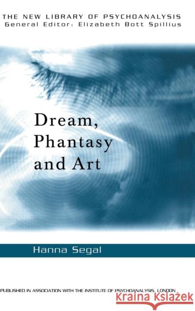 Dream, Phantasy and Art Hanna Segal   9781138169944