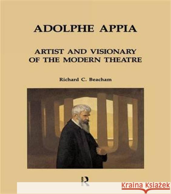 Adolphe Appia: Artist and Visionary of the Modern Theatre Richard C. Beacham   9781138170001