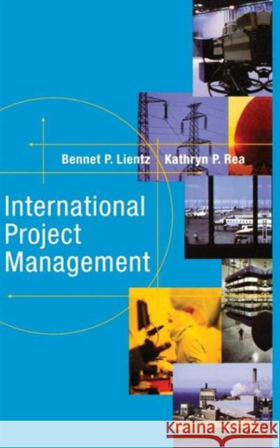 International Project Management Bennet Lientz, Kathryn Rea 9781138170148 Taylor & Francis Ltd