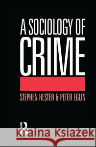 A Sociology of Crime Peter Eglin, Stephen Hester 9781138170445 Taylor and Francis