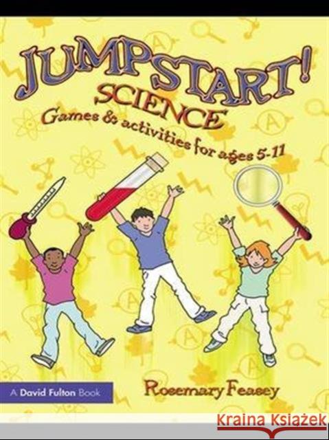 Jumpstart! Science: Games and Activities for Ages 5-11 Rosemary Feasey 9781138170452 Taylor and Francis