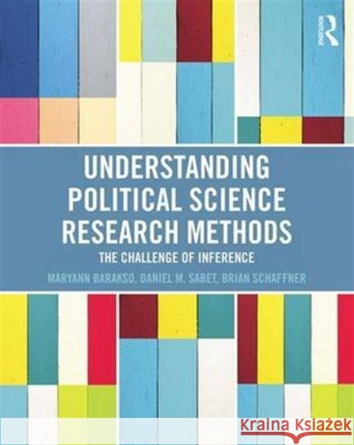 Understanding Political Science Research Methods: The Challenge of Inference Maryann Barakso, Daniel M. Sabet, Brian Schaffner 9781138170612 Taylor and Francis