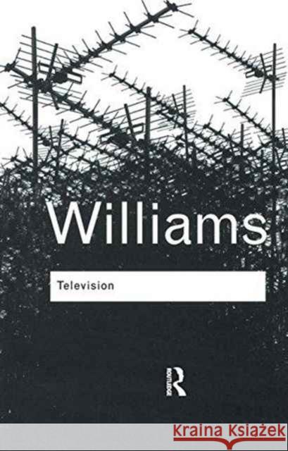 Television: Technology and Cultural Form Raymond Williams 9781138170759 Taylor and Francis