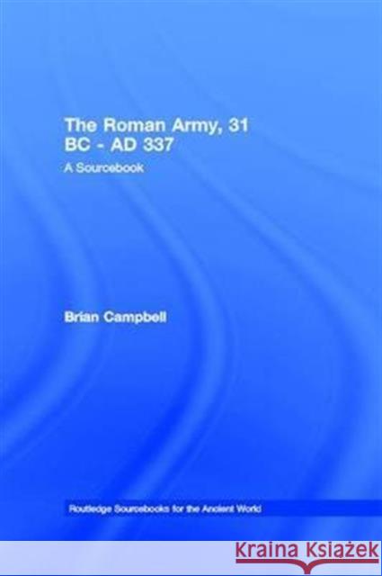 The Roman Army, 31 BC - Ad 337: A Sourcebook Brian Campbell 9781138171015 Taylor and Francis