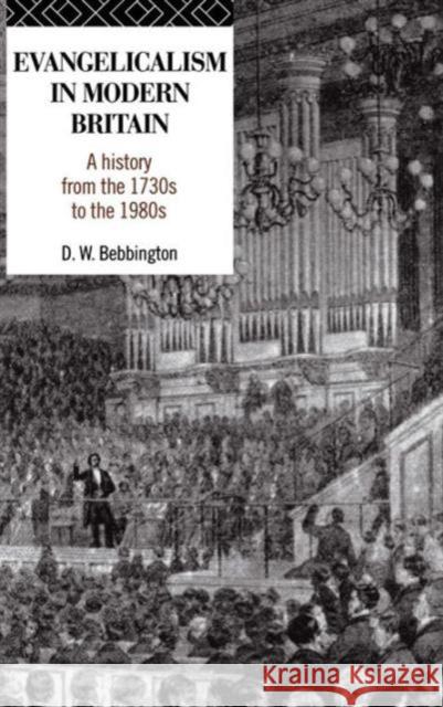 Evangelicalism in Modern Britain: A History from the 1730s to the 1980s David Bebbington D. W. Bebbington Bebbington Davi 9781138171169 Routledge