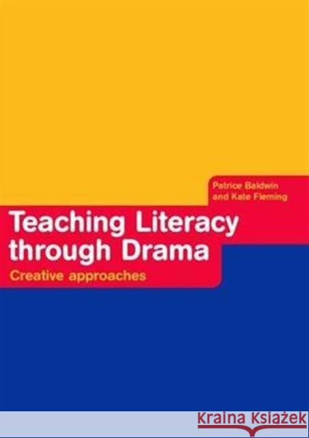 Teaching Literacy Through Drama: Creative Approaches Patrice Baldwin, Kate Fleming 9781138171381