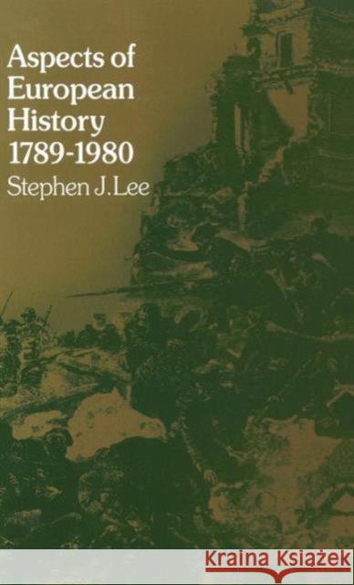 Aspects of European History 1789-1980 Stephen J. Lee 9781138171411 Routledge