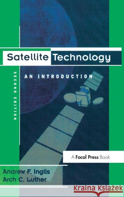 Satellite Technology: An Introduction Andrew F. Inglis Arch Luther  9781138171527