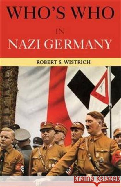 Who's Who in Nazi Germany Robert S. Wistrich 9781138171558 Routledge