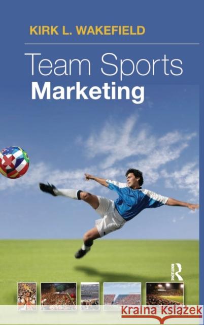 Team Sports Marketing Kirk Wakeland 9781138171602 Routledge