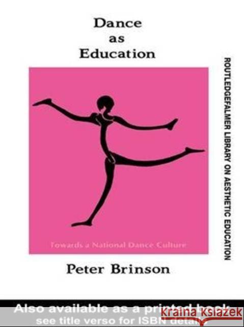 Dance as Education: Towards a National Dance Culture Peter Brinson 9781138171763 Routledge