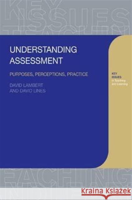 Understanding Assessment: Purposes, Perceptions, Practice David Lambert David Lines 9781138171770