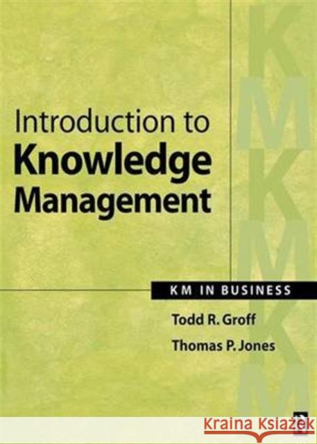 Introduction to Knowledge Management Todd Groff, Thomas Jones 9781138171824 Taylor & Francis Ltd