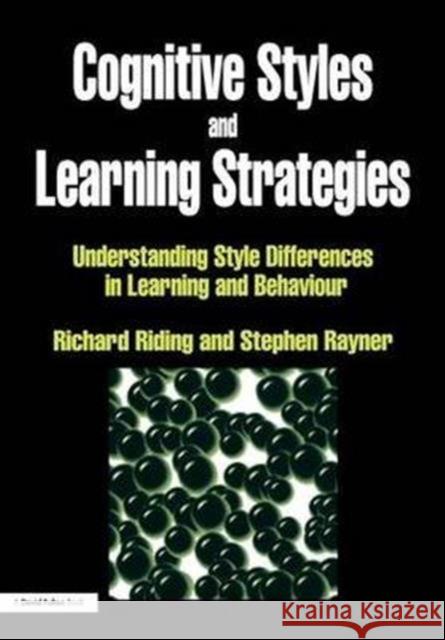 Cognitive Styles and Learning Strategies: Understanding Style Differences in Learning and Behavior Richard Riding Stephen Rayner 9781138172036