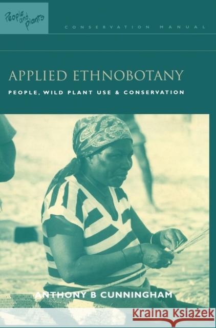 Applied Ethnobotany: People, Wild Plant Use and Conservation Anthony B. Cunningham 9781138172067