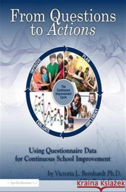 From Questions to Actions: Using Questionnaire Data for Continuous School Improvement Victoria Bernhardt Bradley Geise 9781138172074 Routledge