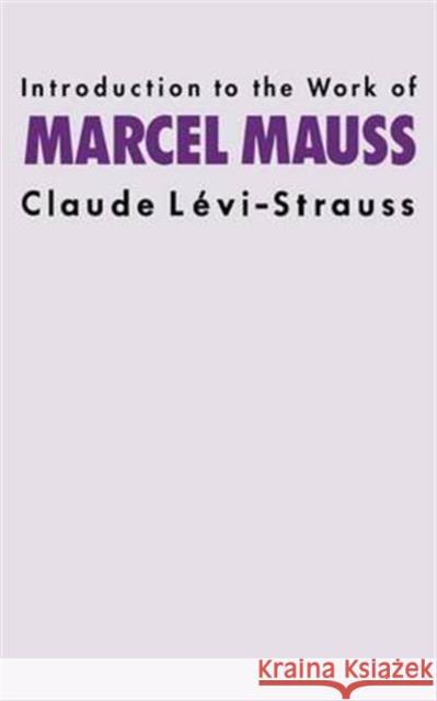 Introduction to the Work of Marcel Mauss Claude Levi-Strauss 9781138172111