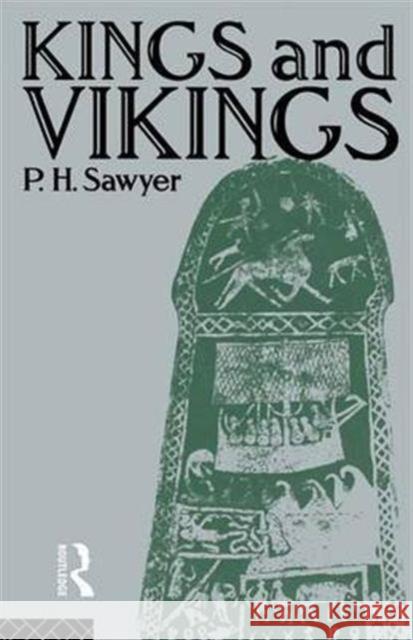 Kings and Vikings: Scandinavia and Europe Ad 700-1100 P. H. Sawyer 9781138172241 Routledge