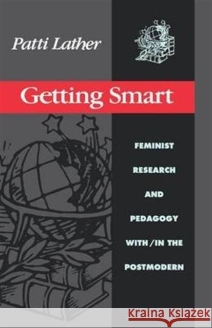 Getting Smart: Feminist Research and Pedagogy Within/In the Postmodern Patti Lather 9781138172371