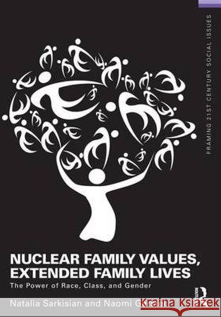 Nuclear Family Values, Extended Family Lives: The Power of Race, Class, and Gender Natalia Sarkisian Naomi Gerstel 9781138172388 Routledge