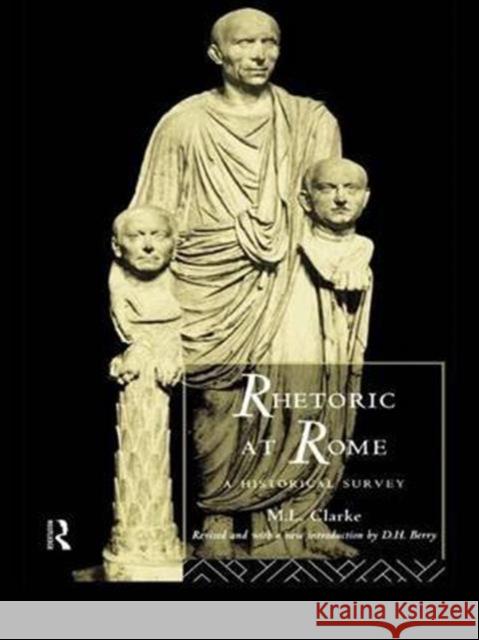 Rhetoric at Rome: A Historical Survey Professor M. L. Clarke M. L. Clarke 9781138172395 Routledge