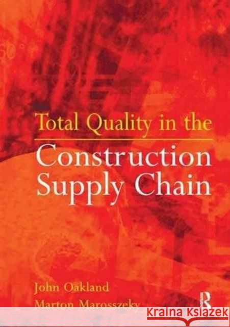 Total Quality in the Construction Supply Chain: Safety, Leadership, Total Quality, Lean, and Bim Oakland, John S. 9781138172562 Routledge