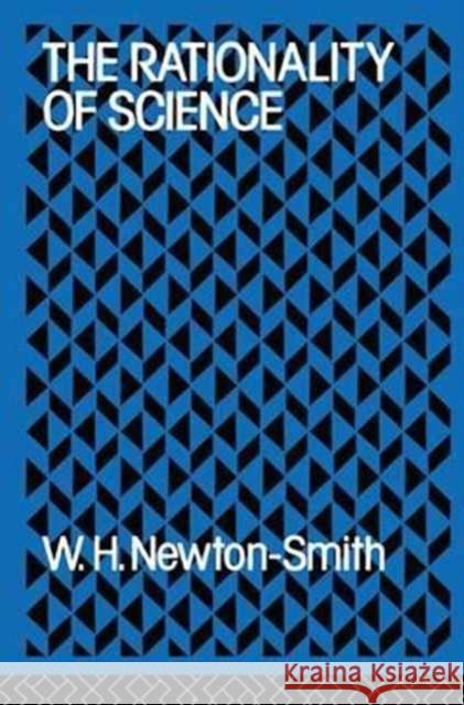 The Rationality of Science W. H. Newton-Smith 9781138172630 Routledge