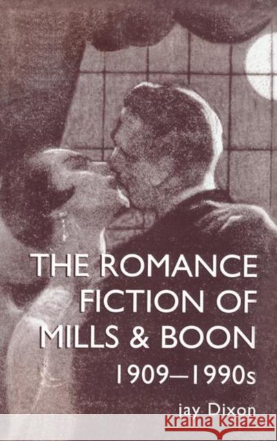 The Romantic Fiction of Mills & Boon, 1909-1995 Dixon Jay                                Jay Dixon 9781138172777 Routledge