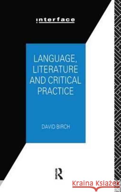 Language, Literature and Critical Practice: Ways of Analysing Text David Birch 9781138172869 Routledge