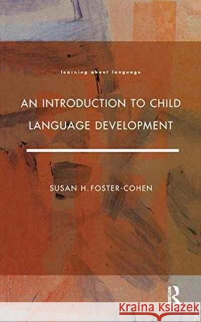 An Introduction to Child Language Development Susan H. Foster-Cohen Susan H. Foster Cohen 9781138172883 Routledge