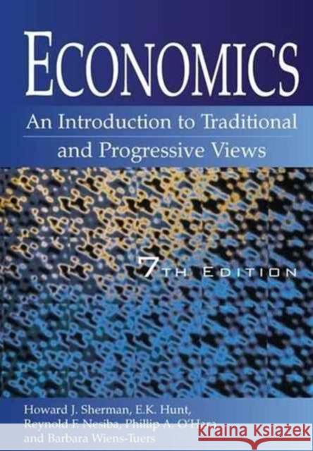 Economics: An Introduction to Traditional and Progressive Views: An Introduction to Traditional and Progressive Views Howard J. Sherman E. K. Hunt Reynold F. Nesiba 9781138173002 Routledge
