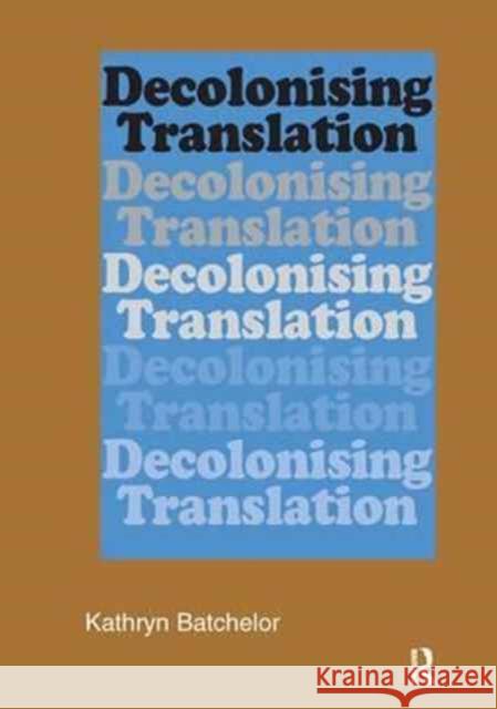 Decolonizing Translation: Francophone African Novels in English Translation Kathryn Batchelor 9781138173026