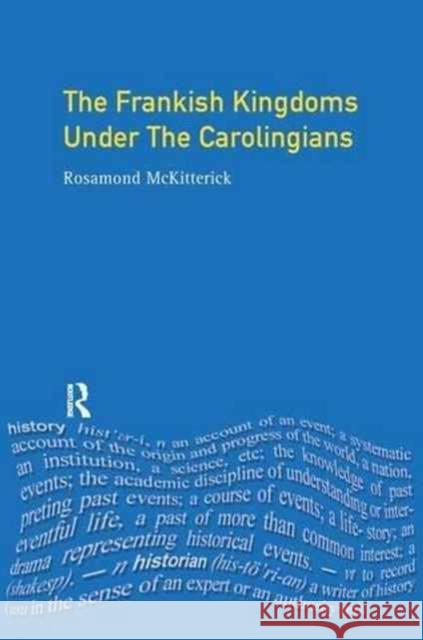 The Frankish Kingdoms Under the Carolingians 751-987 Rosamond McKitterick 9781138173040