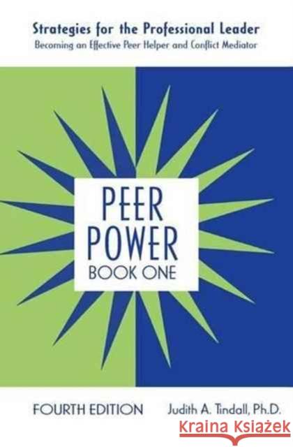 Peer Power, Book One: Strategies for the Professional Leader: Becoming an Effective Peer Helper and Conflict Mediator Judith A. Tindall 9781138173187