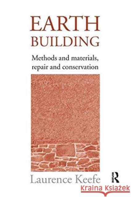 Earth Building: Methods and Materials, Repair and Conservation Laurence Keefe (Consultant, UK) 9781138173255