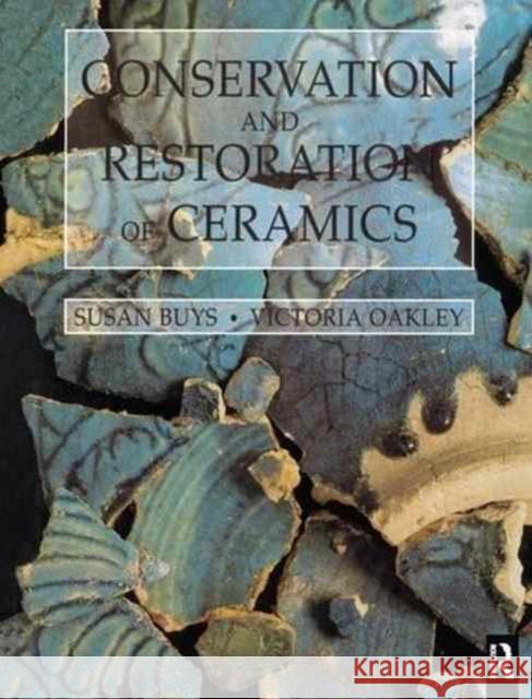 Conservation and Restoration of Ceramics Susan Buys Victoria Oakley 9781138173330 Routledge