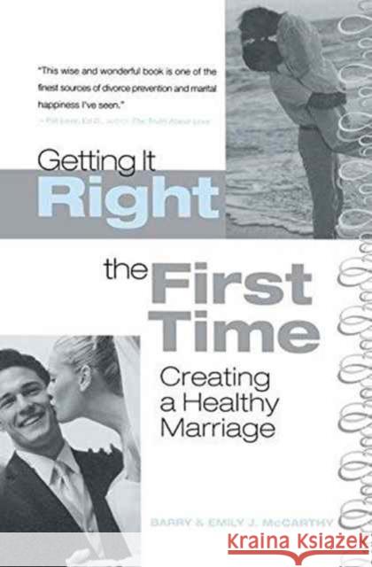 Getting It Right the First Time: Creating a Healthy Marriage Barry McCarthy Emily J. McCarthy 9781138173361