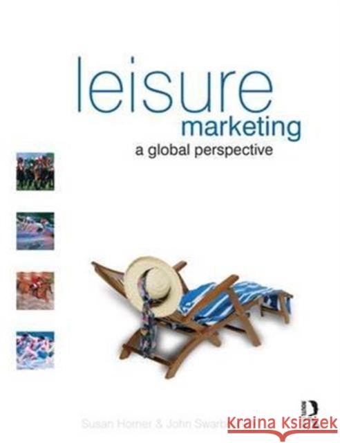 Leisure Marketing: A Global Perspective Horner, Susan 9781138173446 Routledge