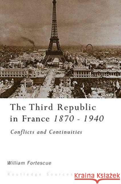 The Third Republic in France, 1870-1940: Conflicts and Continuities William Fortescue 9781138173453 Routledge