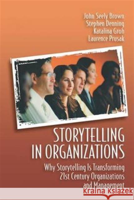 Storytelling in Organizations Laurence Prusak, Katalina Groh, Stephen Denning, John Seely Brown 9781138173491 Taylor & Francis Ltd