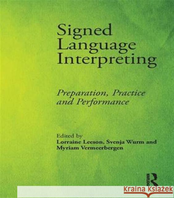 Signed Language Interpreting: Preparation, Practice and Performance Lorraine Leeson, Svenja Wurm, Myriam Vermeerbergen 9781138173552 Taylor & Francis Ltd