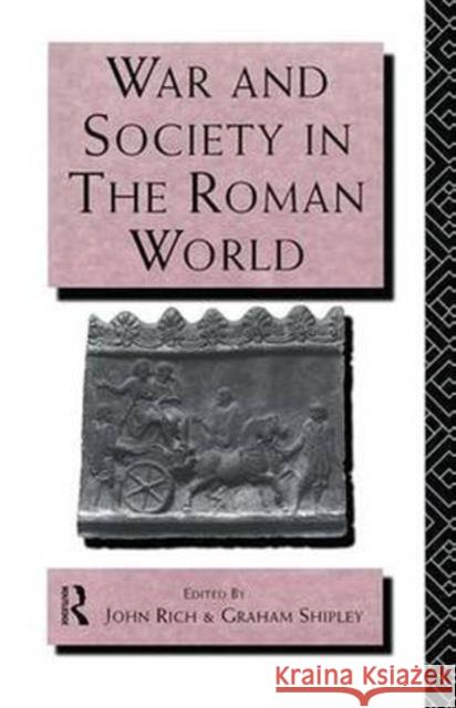 War and Society in the Roman World John Rich, Graham Shipley, Graham Shipley 9781138173576