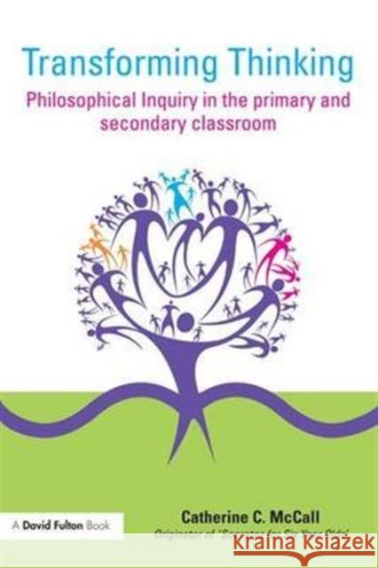 Transforming Thinking: Philosophical Inquiry in the Primary and Secondary Classroom Catherine C. McCall 9781138173590 Routledge