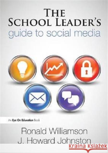 The School Leader's Guide to Social Media Ronald Williamson Howard Johnston 9781138173651