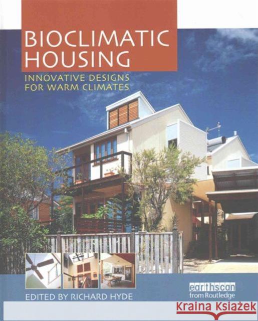 Bioclimatic Housing: Innovative Designs for Warm Climates Richard Hyde 9781138173682