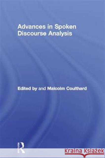 Advances in Spoken Discourse Analysis Malcolm Coulthard 9781138173781 Routledge
