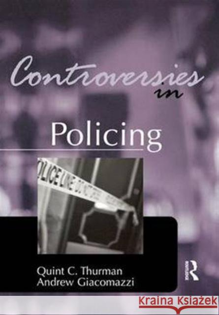 Controversies in Policing Quint Thurman Andrew Giacomazzi  9781138173804