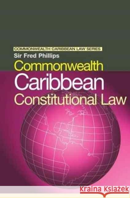 Commonwealth Caribbean Constitutional Law Fred Phillips 9781138173828